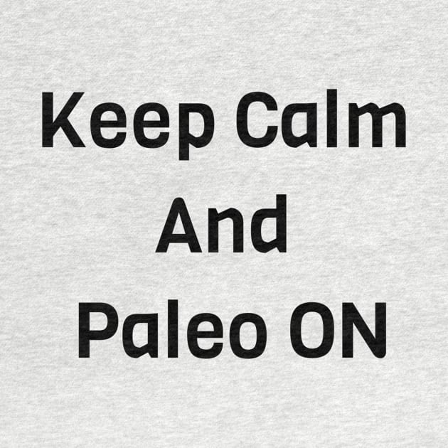 Keep Calm And Paleo ON by Jitesh Kundra